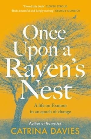 Once Upon a Raven's Nest: A Life on Exmoor in an Epoch of Change by Catrina Davies