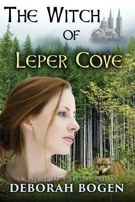 The Witch of Leper Cove: a tale of the 13th century by Deborah Bogen
