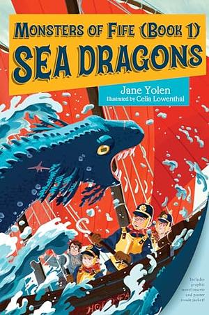 Monsters of Fife: Sea Dragons by Jane Yolen