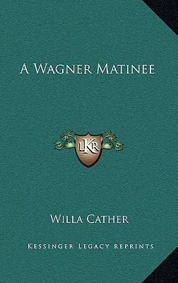 A Wagner Matinee by Willa Cather