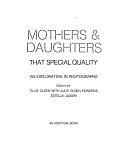 Mothers &amp; Daughters: That Special Quality : an Exploration in Photographs by Tillie Olsen