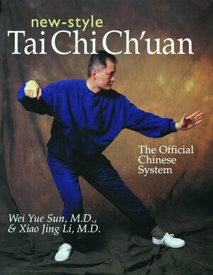 New-Style Tai Chi Ch'uan: The Official Chinese System by Xiao Jing Li, Wei Yue Sun