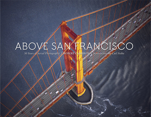 Above San Francisco: 50 Years of Aerial Photography by 