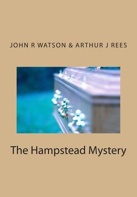 The Hampstead Mystery by Arthur J. Rees, John Reay Watson