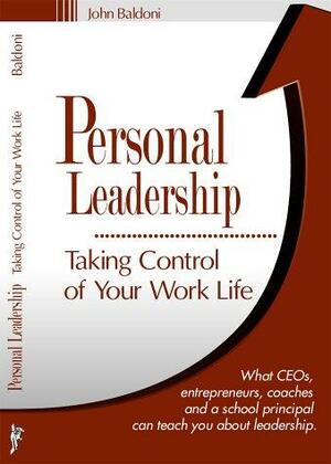 Personal Leadership: Taking Control of Your Work Life by John Baldoni