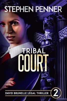 Tribal Court: David Brunelle Legal Thriller #2 by Stephen Penner