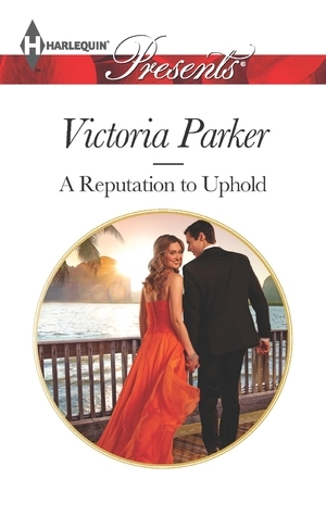 A Reputation to Uphold by Victoria Parker