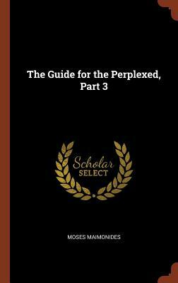 The Guide for the Perplexed, Part 3 by Moses Maimonides