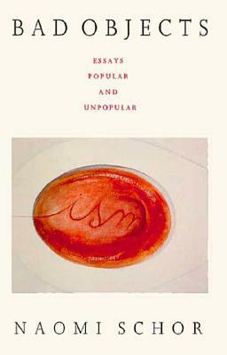 Bad Objects: Essays Popular and Unpopular by Naomi Schor