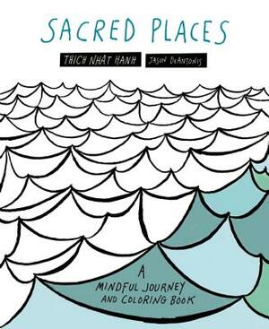 Sacred Places: A Mindful Journey and Coloring Book by Thích Nhất Hạnh