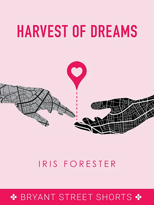 Harvest of Dreams by Iris Forester, Iris Forester