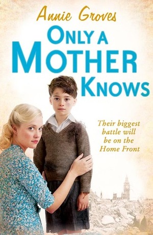 Only A Mother Knows by Annie Groves, Sheila Riley