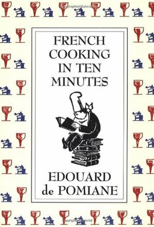 French Cooking in Ten Minutes: Adapting to the Rhythm of Modern Life by Edouard de Pomiane, Philip Hyman, Mary Hyman