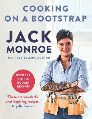 Cooking on a Bootstrap: Over 100 Simple, Budget Recipes by Jack Monroe