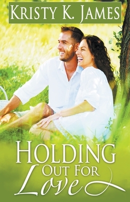 Holding out for Love by Kristy K. James