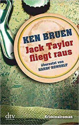 Jack Taylor fliegt raus by Ken Bruen