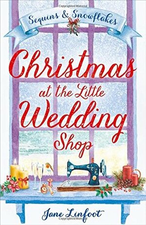 Christmas at the Little Wedding Shop: Sequins and Snowflakes by Jane Linfoot