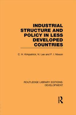 Industrial Structure and Policy in Less Developed Countries by Fred Nixson, N. Lee, Colin Kirkpatrick