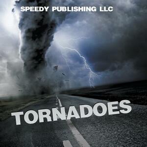 Tornadoes by Speedy Publishing LLC