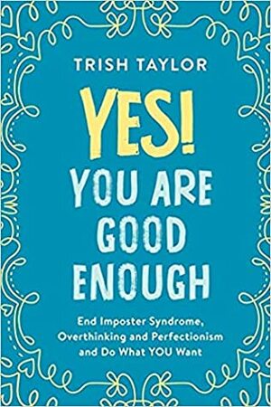 Yes! You Are Good Enough by Trish Taylor