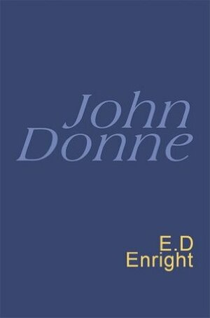 John Donne: Everyman's Poetry by E.D. Enright, John Donne