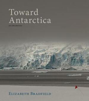 Toward Antarctica by Elizabeth Bradfield