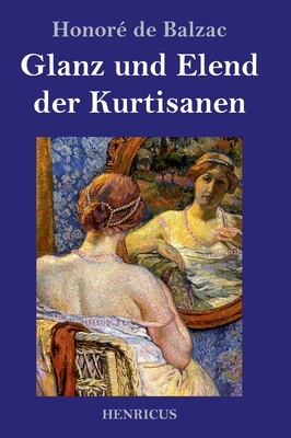 Glanz und Elend der Kurtisanen: Roman by Honoré de Balzac