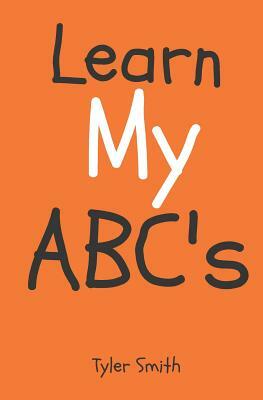 Learn my ABC's by Tyler Smith