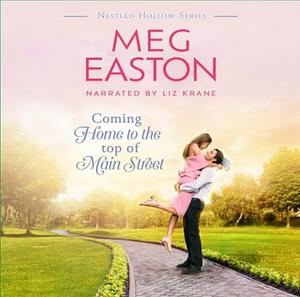 Coming Home to the Top of Main Street: A Sweet Best Friend's Sister Romance by Meg Easton