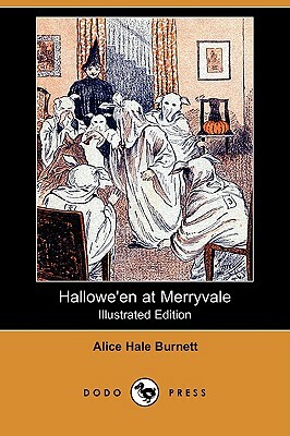 Hallowe'en at Merryvale (Illustrated Edition) (Dodo Press) by Alice Hale Burnett