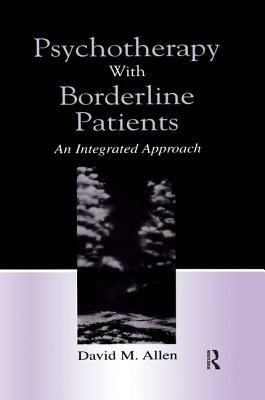 Psychotherapy with Borderline Patients: An Integrated Approach by David M. Allen