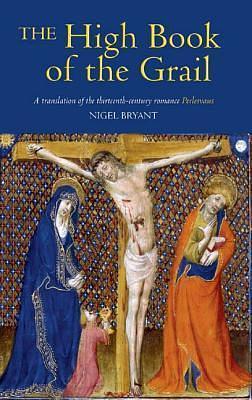 The High Book of the Grail: A translation of the thirteenth-century romance of Perlesvaus by Unknown, Nigel Bryant