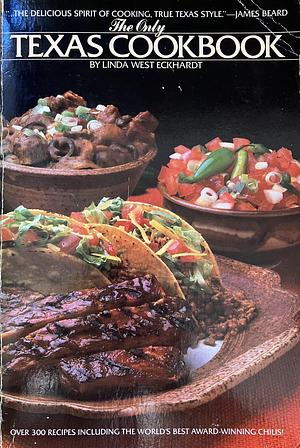 The Only Texas Cookbook by Linda West Eckhardt