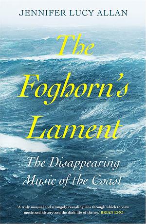 The Foghorn's Lament by Jennifer Lucy Allan