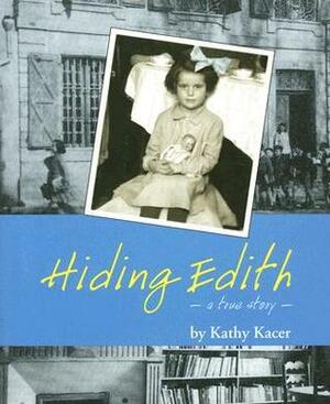 Hiding Edith: A True Story by Kathy Kacer