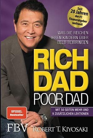 Rich Dad Poor Dad: Was die Reichen ihren Kindern über Geld beibringen by Robert T. Kiyosaki
