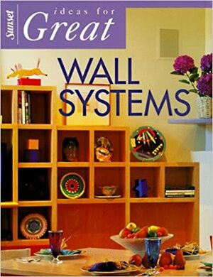 Ideas for Great Wall Systems by Sunset Magazines &amp; Books, Lynne Gilberg