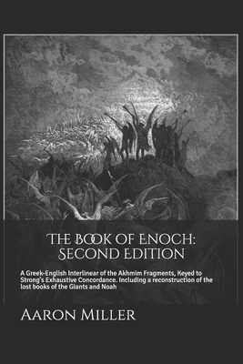 The Book of Enoch: Second Edition: A Greek-English Interlinear of the Akhmim Fragments, Keyed to Strong's Exhaustive Concordance by Aaron Miller