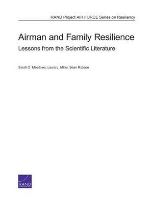 Airman and Family Resilience: Lessons from the Scientific Literature by Sarah O. Meadows, Sean Robson, Laura L. Miller