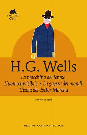 La macchina del tempo - L'uomo invisibile - La guerra dei mondi - L'isola del dottor Moreau by H.G. Wells