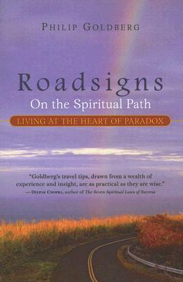 Roadsigns: On the Spiritual Path--Living at the Heart of Paradox by Philip Goldberg