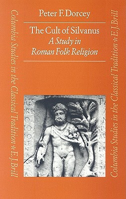 The Cult of Silvanus: A Study in Roman Folk Religion by Dorcey +