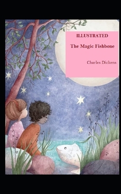 The Magic Fishbone Illustrated by Charles Dickens