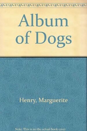 Album of Dogs by Wesley Dennis, Marguerite Henry