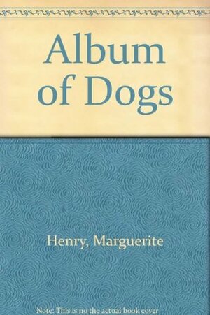 Album of Dogs by Marguerite Henry, Wesley Dennis