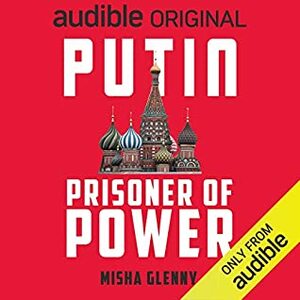 Putin: Prisoner of Power by Russell Finch, Misha Glenny, Dash Lisitsina