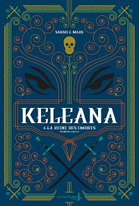 Keleana, tome 4 La Reine des Ombres, première partie by Sarah J. Maas