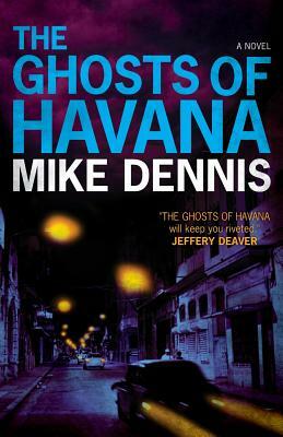 The Ghosts Of Havana by Mike Dennis