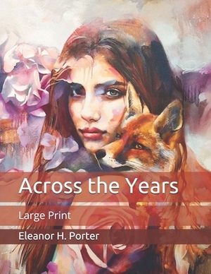 Across the Years: Large Print by Eleanor H. Porter