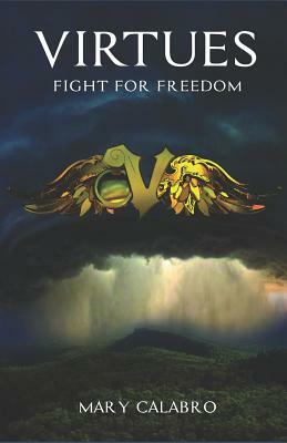 Virtues: Fight for Freedom by Mary Calabro